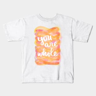 You Are Whole Kids T-Shirt